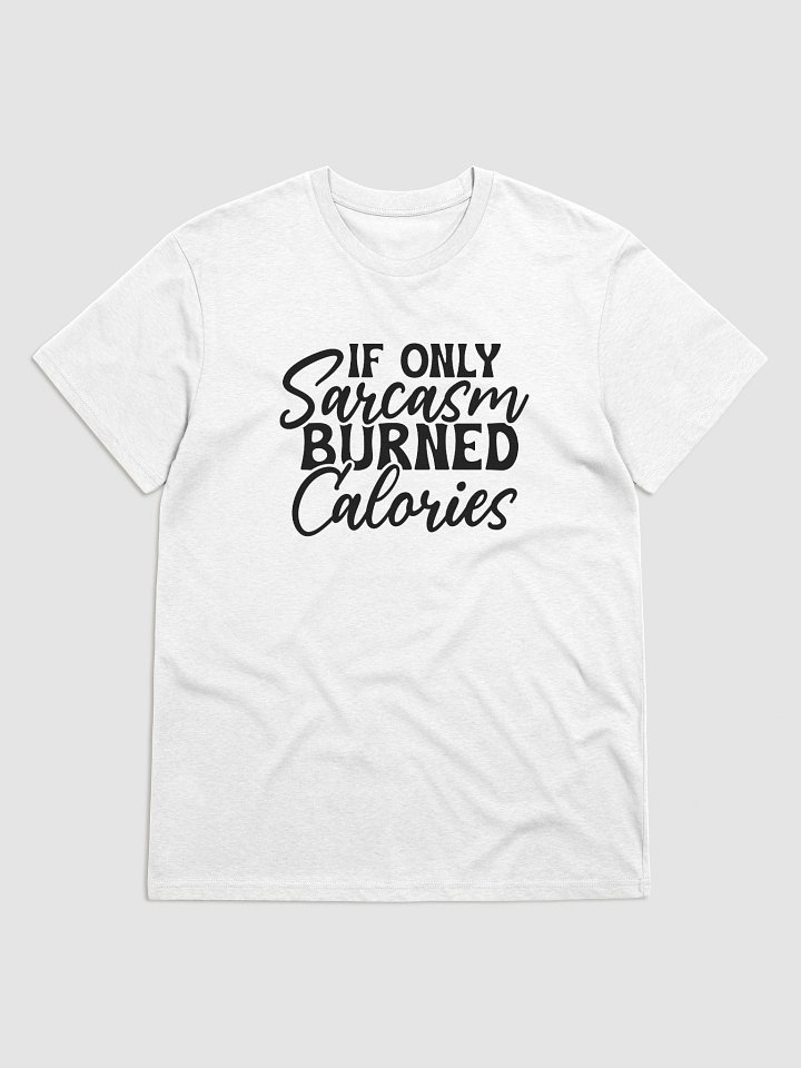 If Only Sarcasm Burned Calaries (Organic Cotton) T-Shirt product image (5)