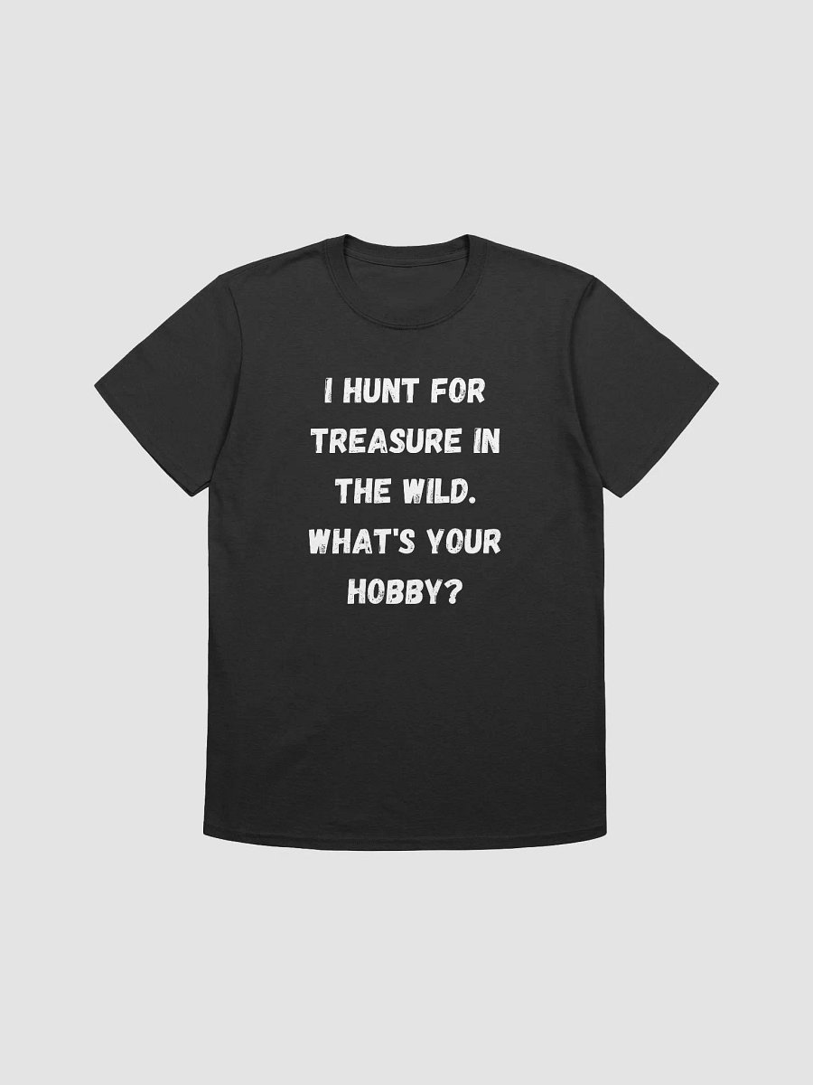 I Hunt for Treasure in the Wild. What's Your Hobby? product image (1)
