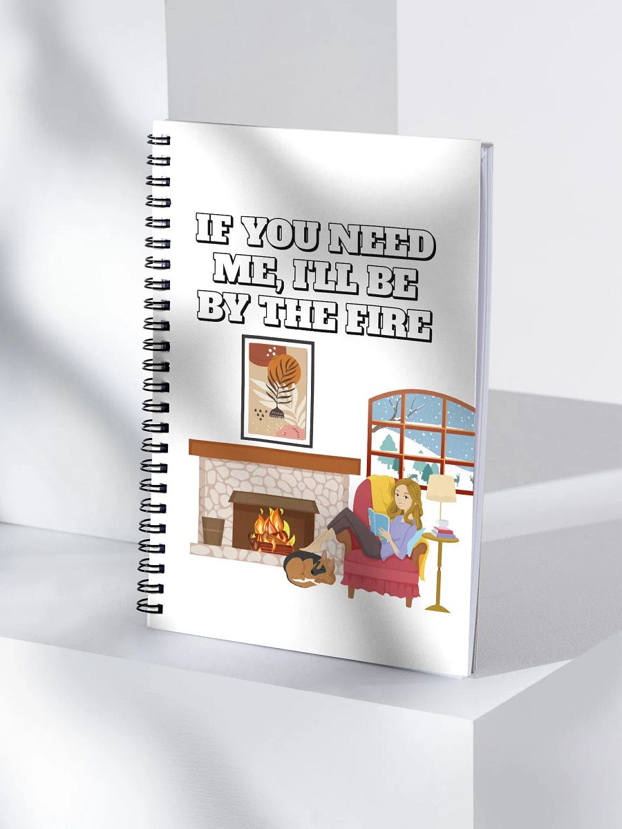 If You Need Me, I'll Be By The Fire - Spiral Notebook product image (4)