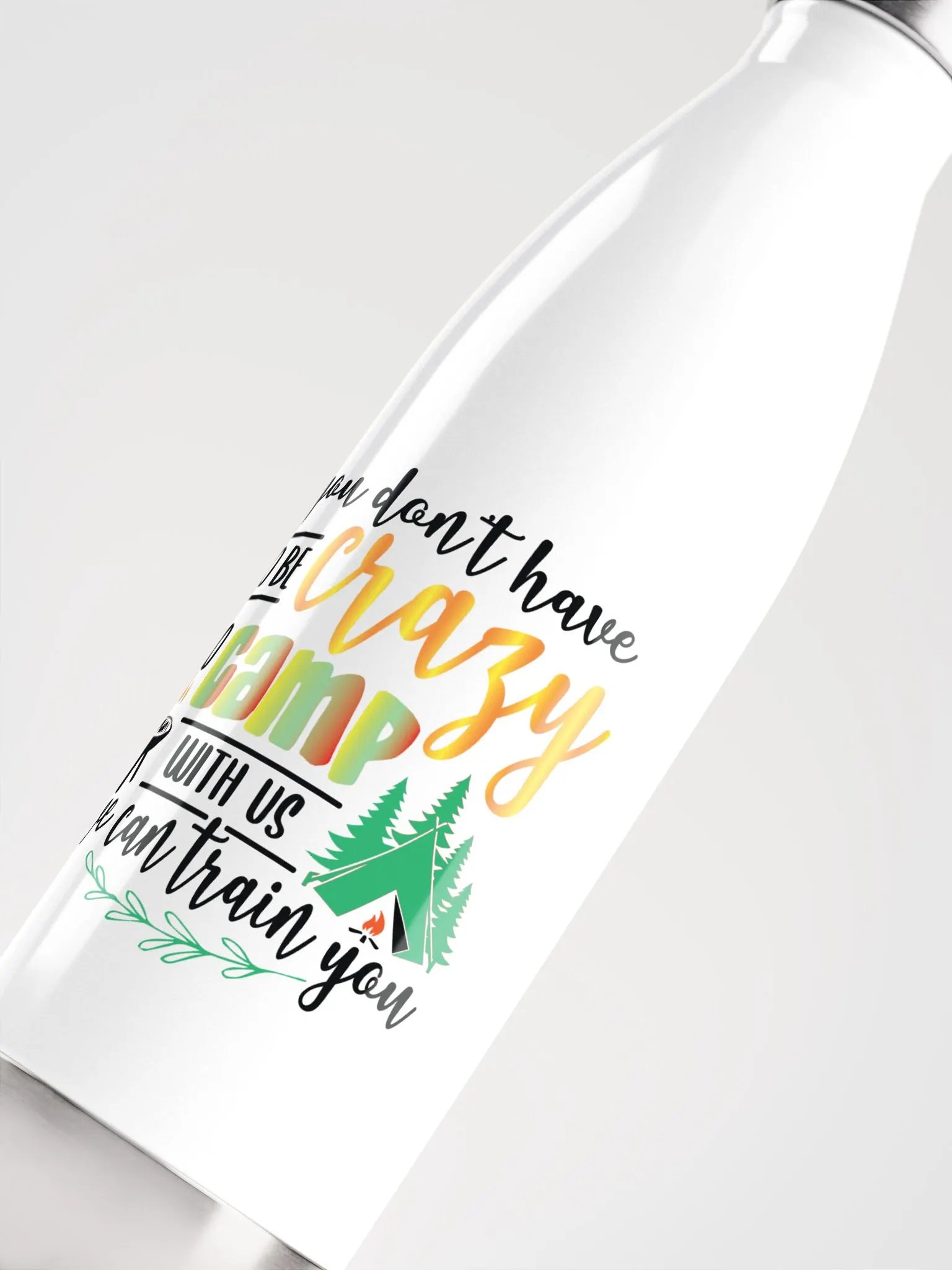 You don’t have to be crazy to camp with us. Glossy Steel Thirst Quencher product image (5)