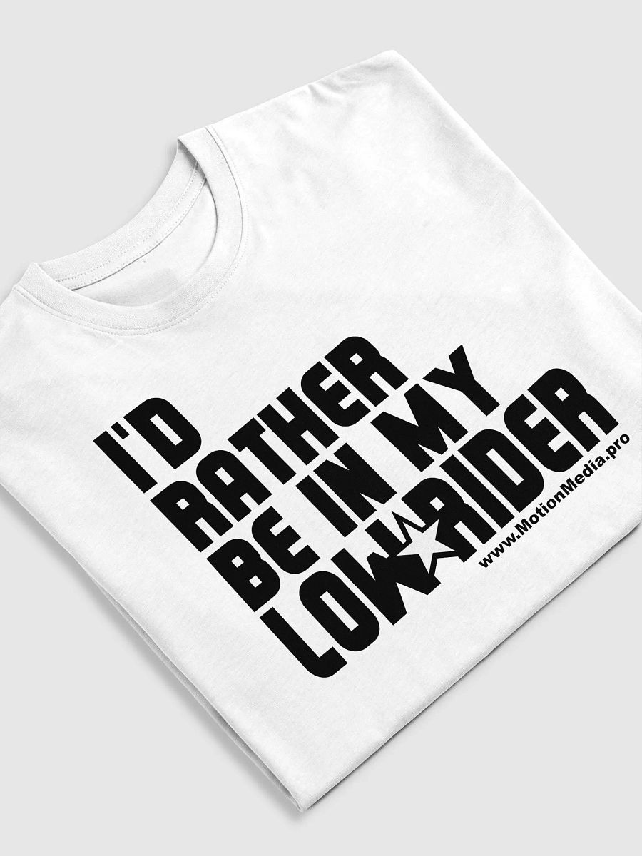 "I’d Rather Be in My Lowrider" T-Shirt – Motion Media Exclusive 🚗💨🔥 product image (24)