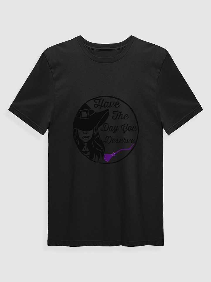 Have The Day You Deserve T-Shirt product image (5)