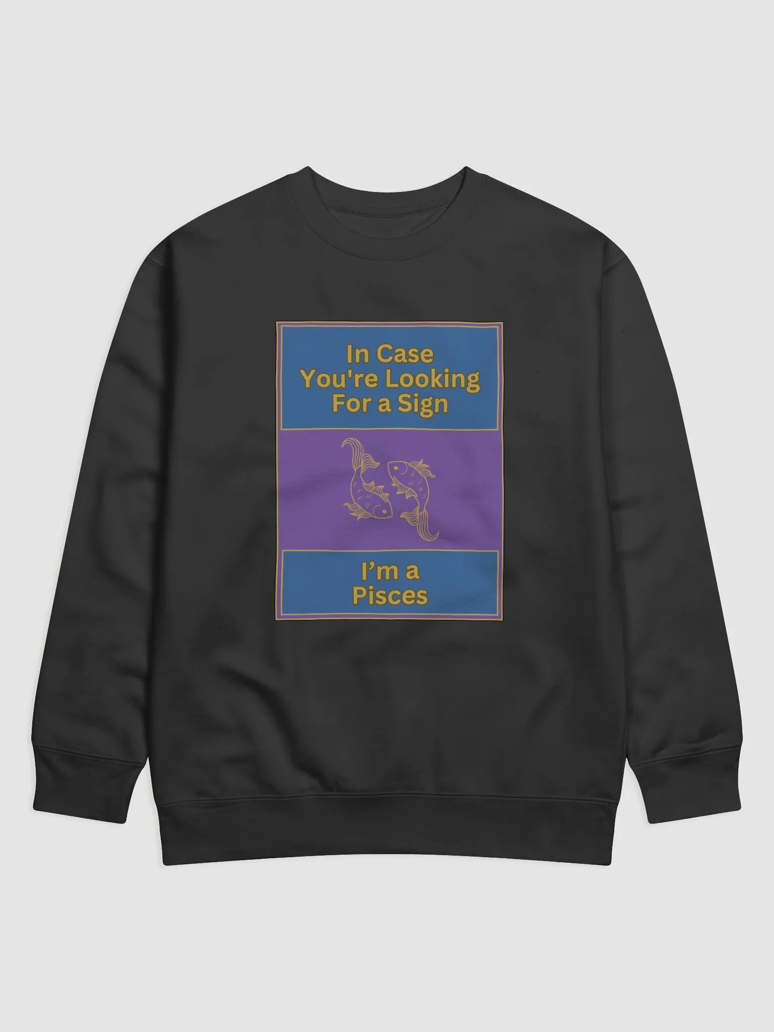In Case You’re Looking For A Sign Pisces Zodiac Sign Sweatshirt, Zodiac Sign vibes, Pisces Sweatshirt, Astrological Sweatshirt product image (1)