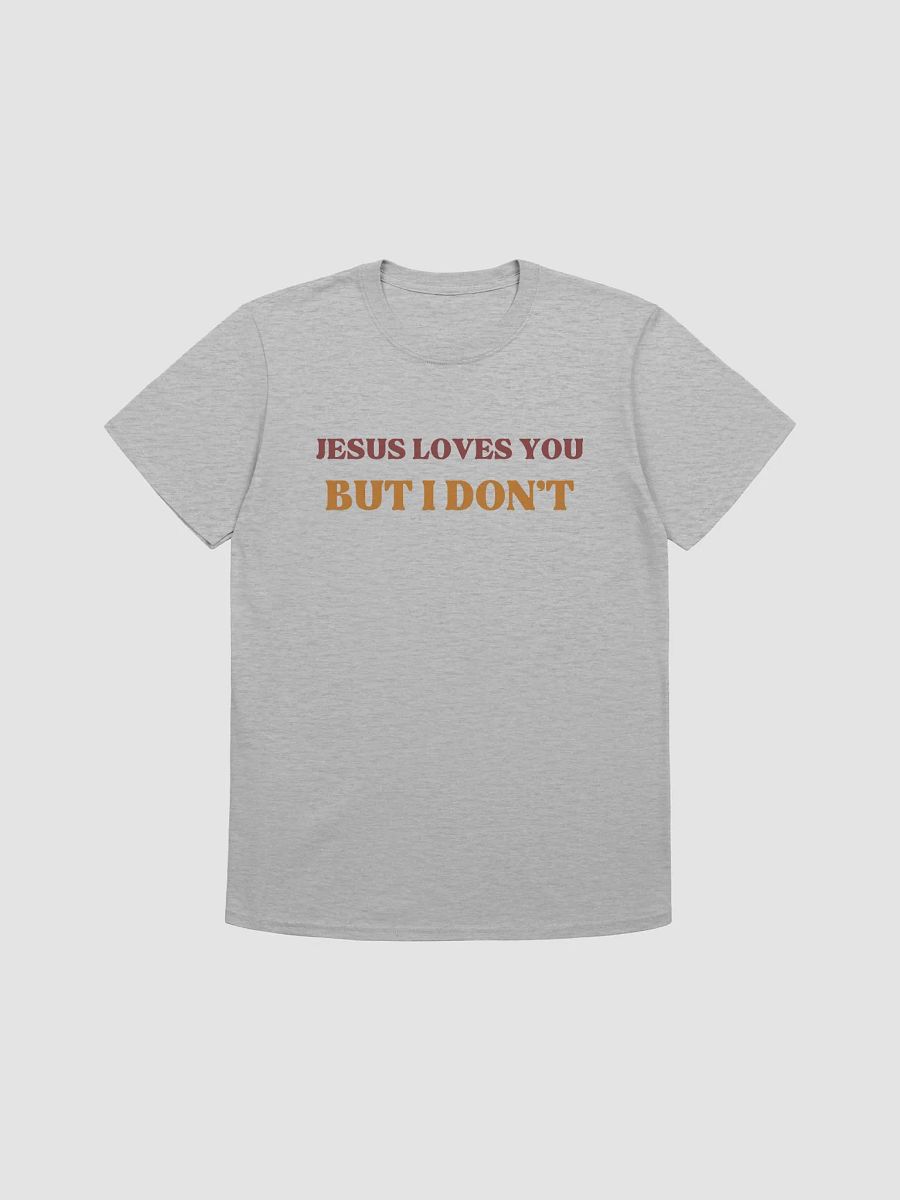 Jesus Loves You But I Don't Unisex T-Shirt V10 product image (4)