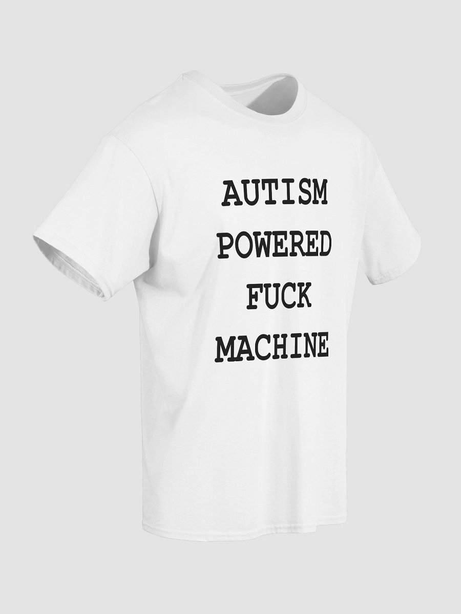 AUTISM POWERED FUCK MACHINE T-Shirt product image (4)
