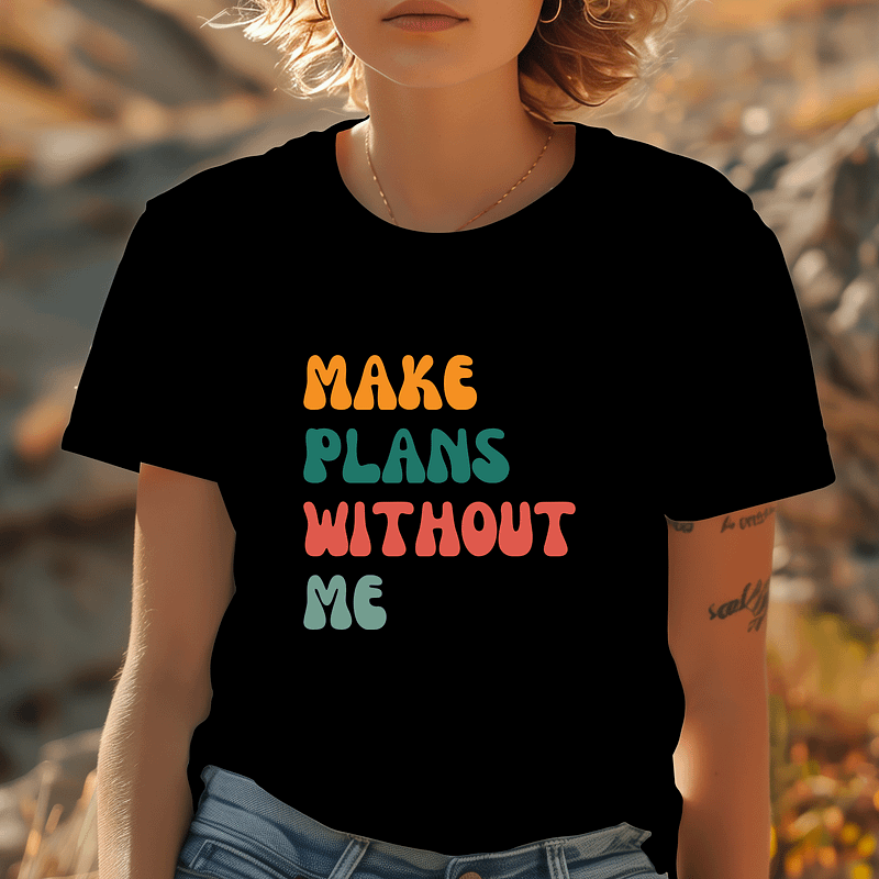 Make Plans Without Me T-Shirt
