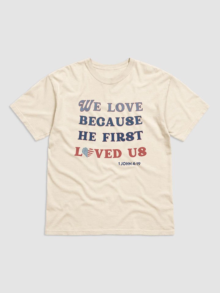 "We Love Because He First Loved Us" | 100% Cotton Comfort Colors T-Shirt product image (10)