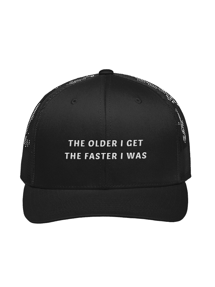 The older I get the faster I was cap product image (1)
