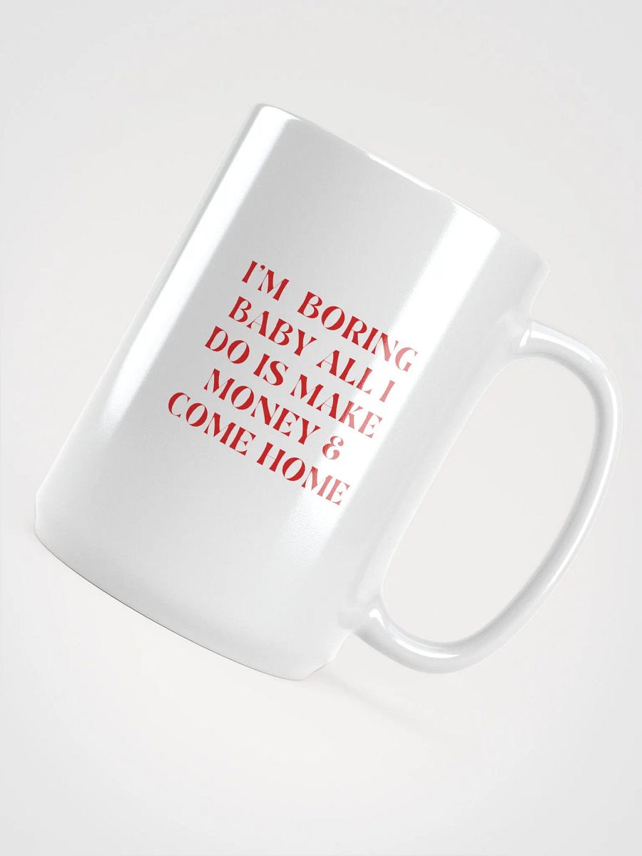 White glossy Mug - i'm boring baby all i do is make money & come home product image (4)