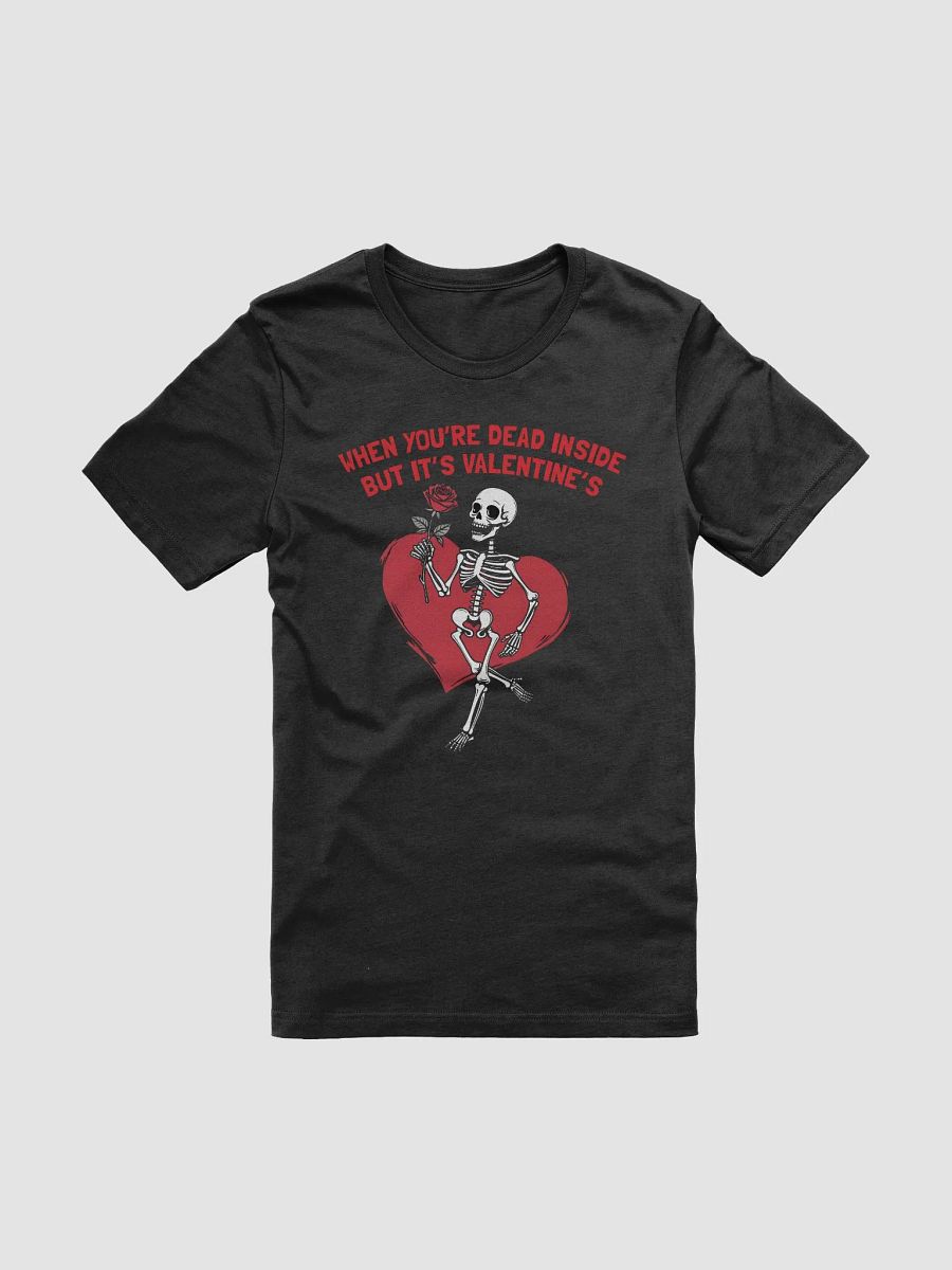 When You're Dead Inside But it's Valentine's Skeleton T-Shirt product image (1)