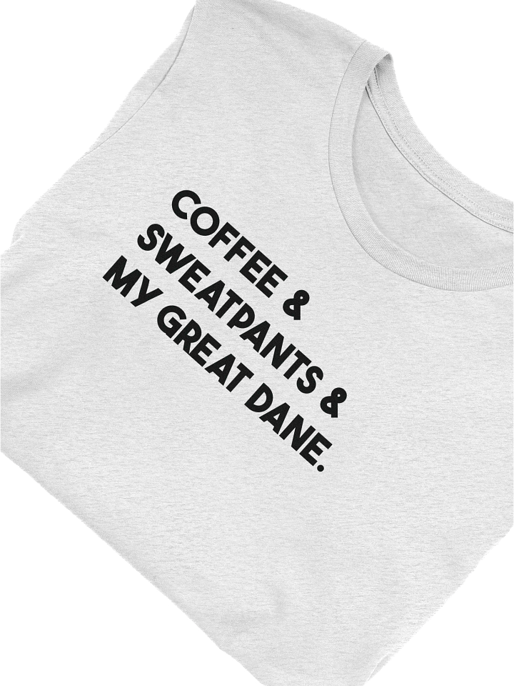 Coffee & Sweatpants & My Great Dane Funny T-Shirt product image (1)