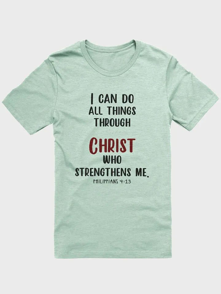 I can do all things through Christ who strengthens me T-Shirt product image (1)