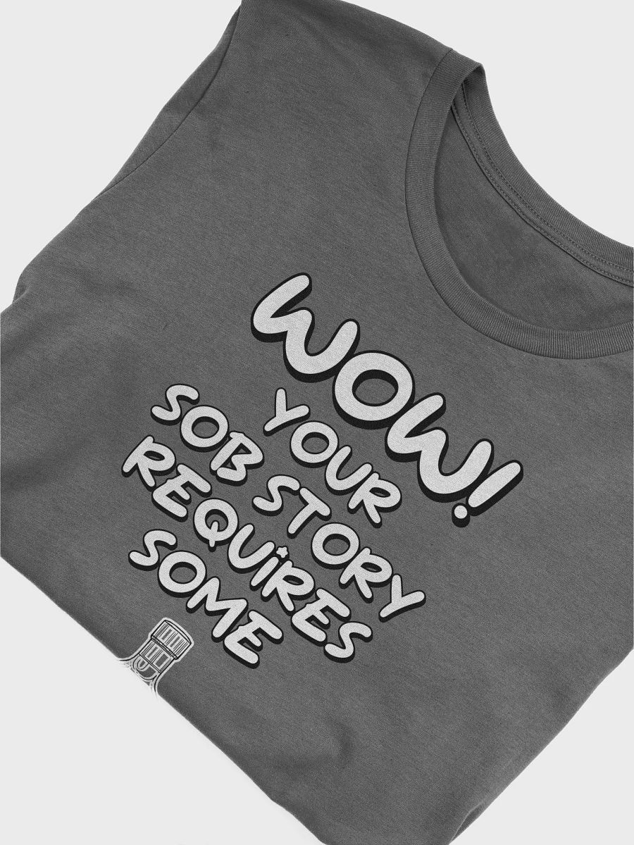 Wow! Your Sob Story Requires Some Whiskey Funny T-shirt product image (35)