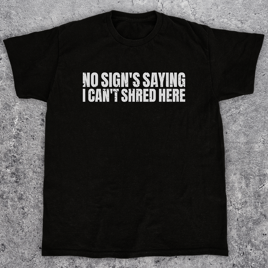 No sign's saying I can't shred here, Funny skateboarding t-shirt, Unisex product image (1)