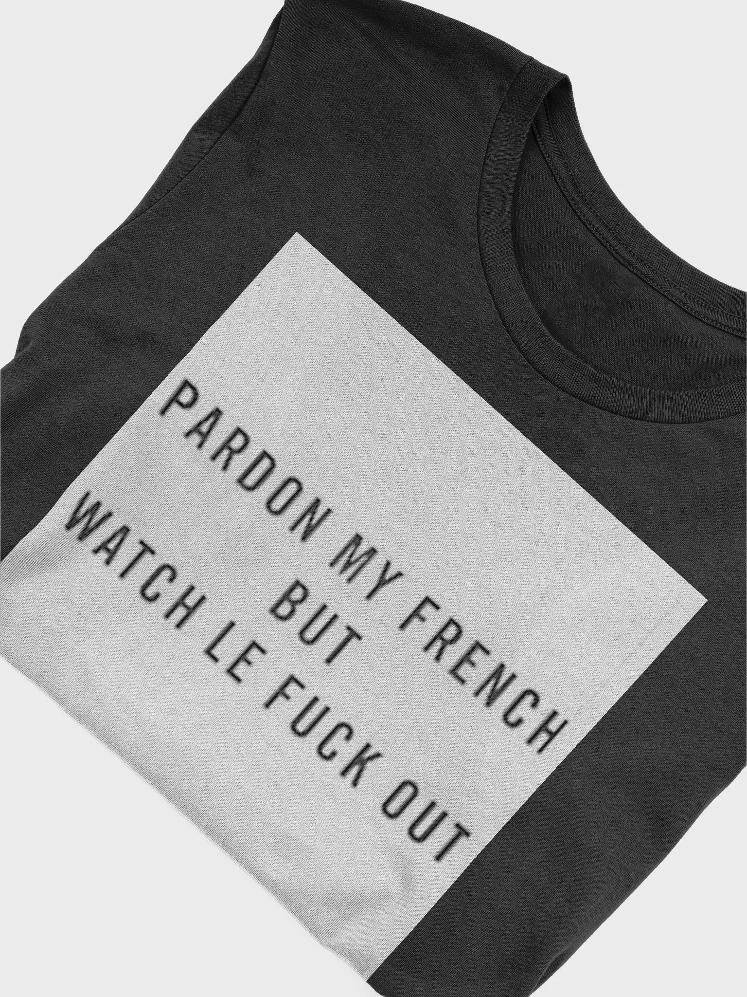 PARDON MY FRENCH BUT WATCH LE FUCK OUT product image (5)