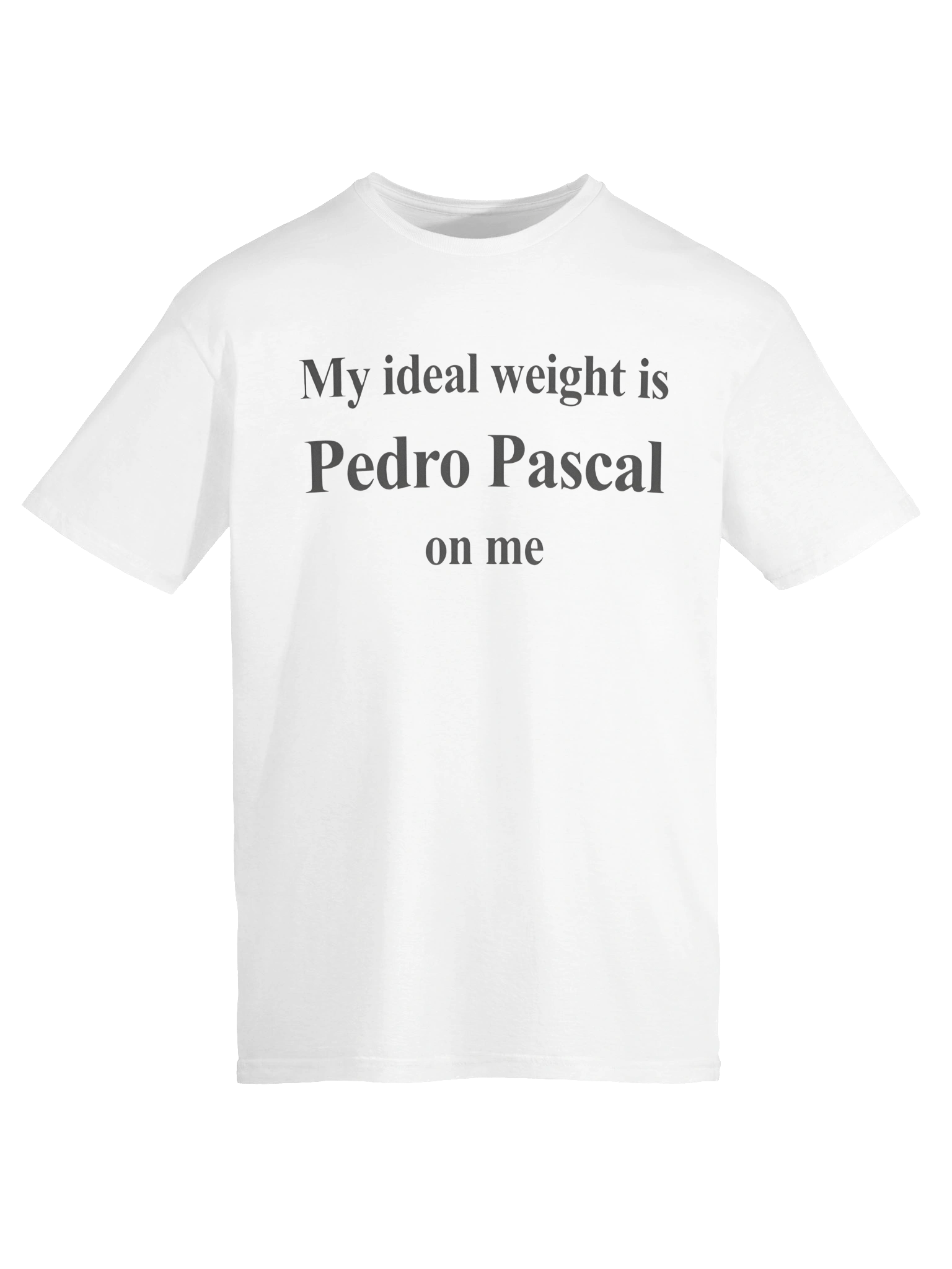 My Ideal Weight Is Pedro Pascal On Me T-Shirt product image (6)