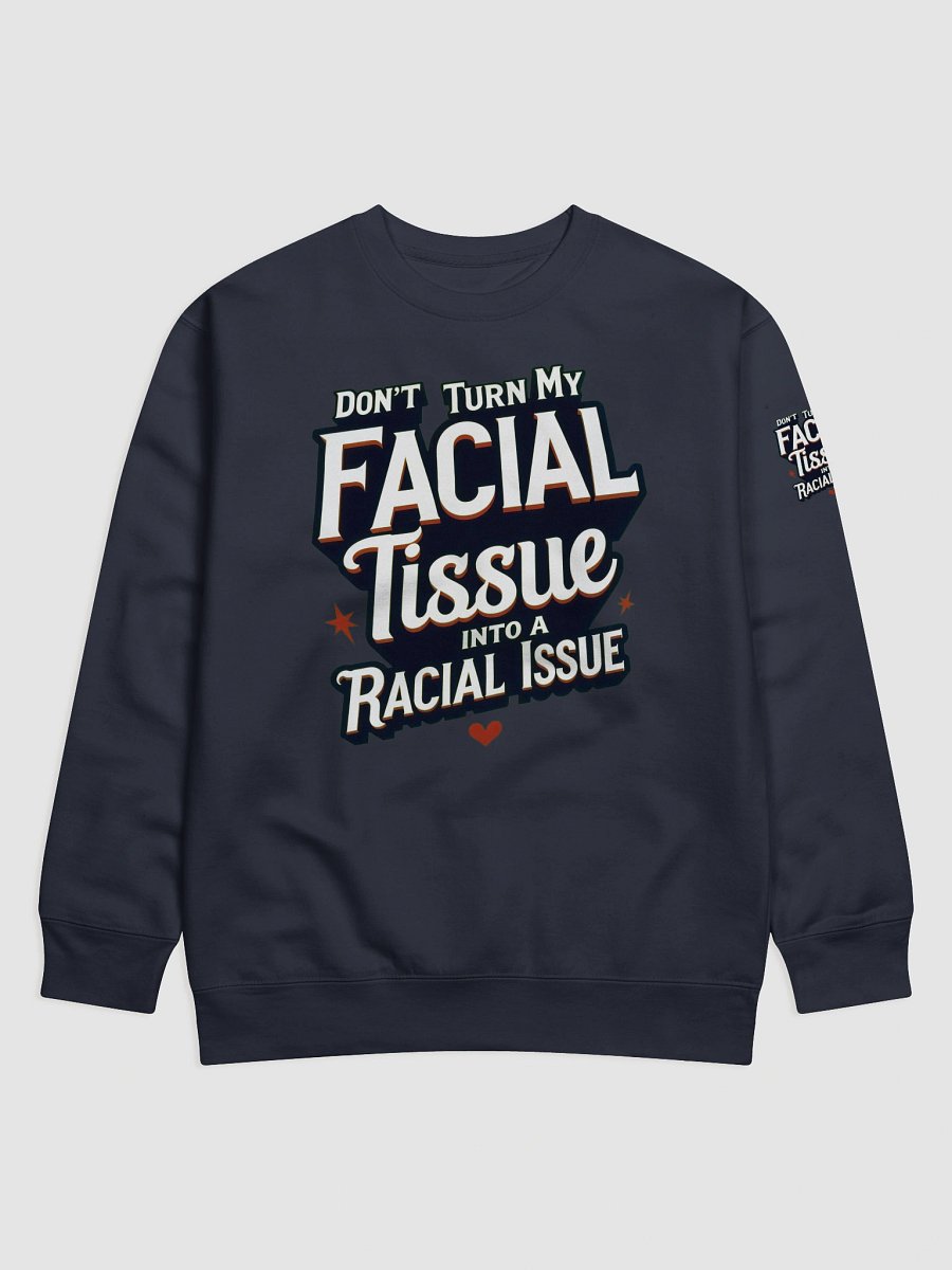 Empowerment Statement Sweatshirt - DON'T TURN MY FACIAL TISSUE INTO A RACIAL ISSUE product image (3)