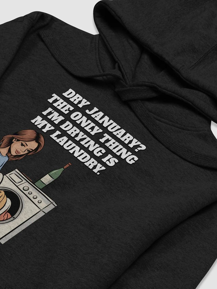 Dry January? The Only Thing I'm Drying Is My Laundry. Funny Hoodie product image (4)