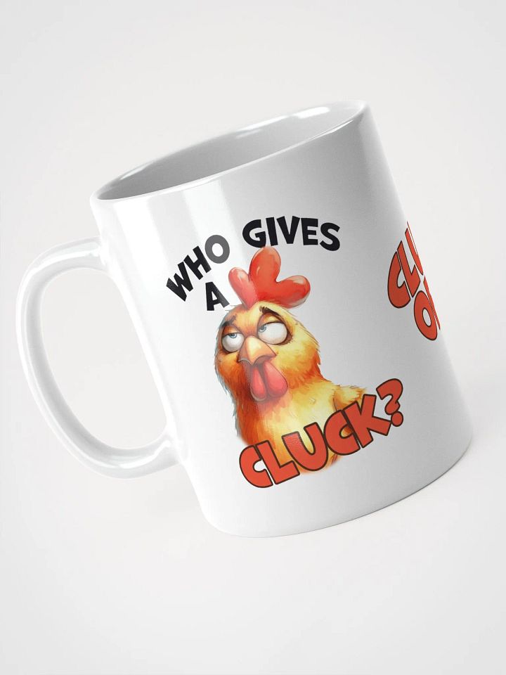 "Who gives a cluck? I've no clucks left to give." White glossy mug product image (5)
