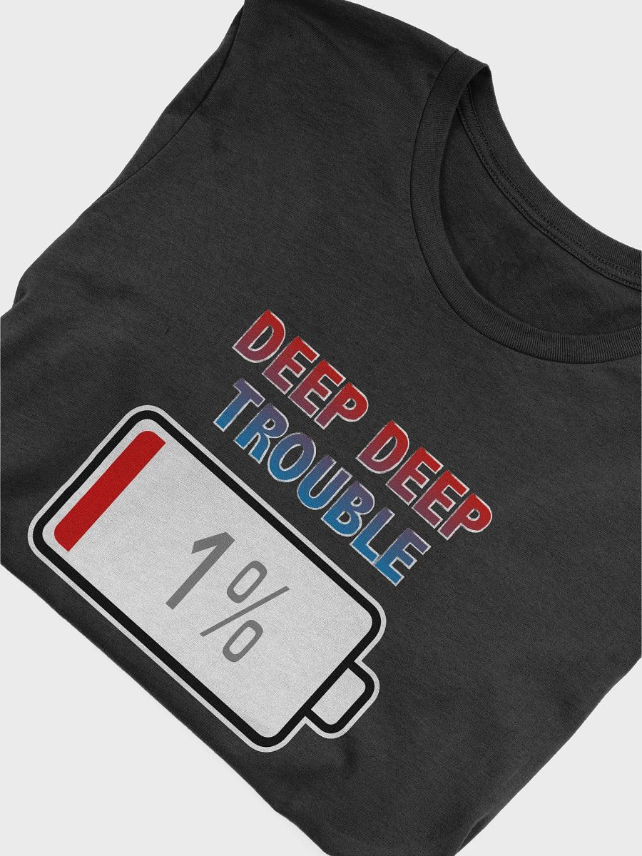 Deep Deep Trouble with Battery at 1% T-Shirt product image (4)