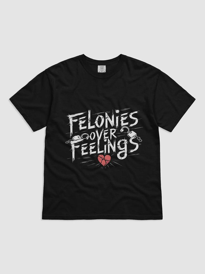 Felonies Over Feelings Tee product image (1)