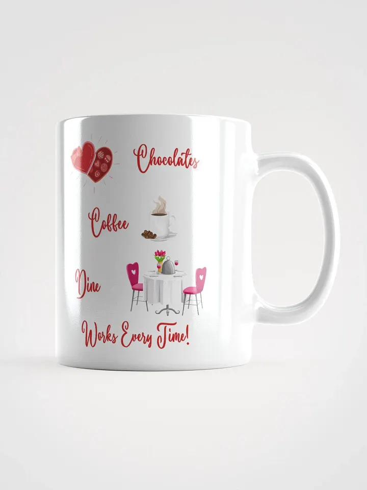 Chocolates, Coffee, Dine, Works Every Time Valentine's Day White Mug product image (5)