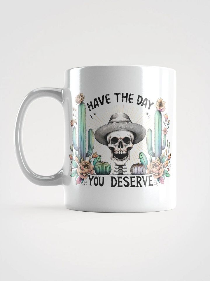 Have The Day You Deserve Mug product image (2)
