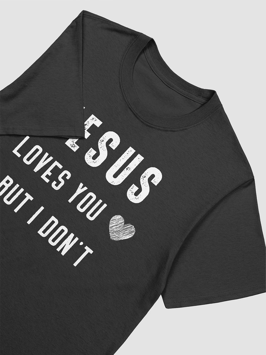 Jesus Loves You But I Don't Unisex T-Shirt V15 product image (2)