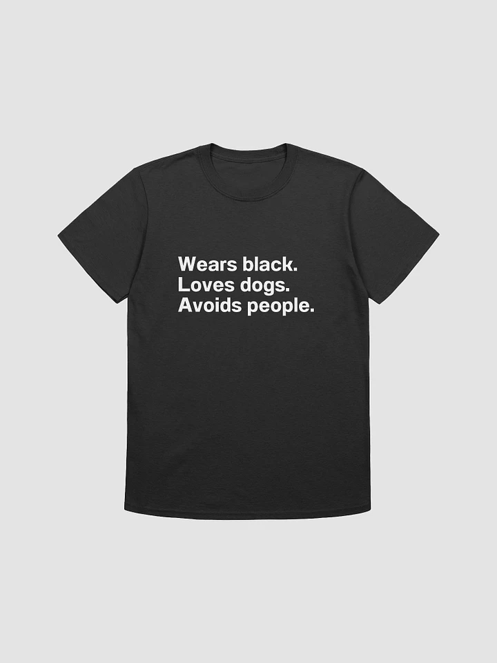 Wears black. Loves dogs. Avoids people. Unisex T-Shirt product image (1)