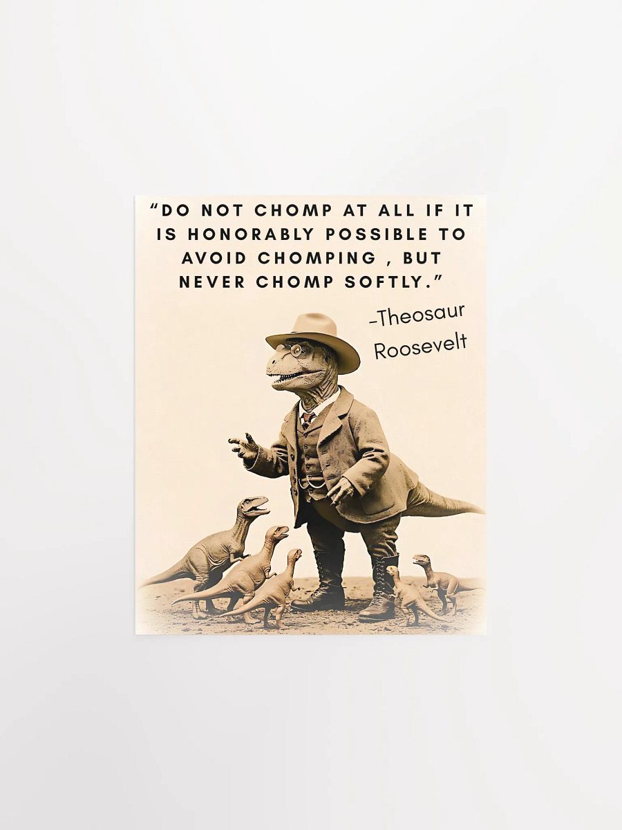 Theosaur Roosevelt - Never Chomp Softly Funny Historical Dino Poster product image (2)