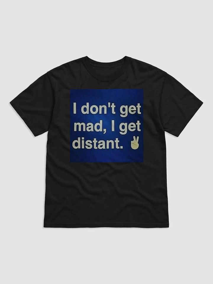 I DONT GET MAD,I GET DISTANT product image (1)