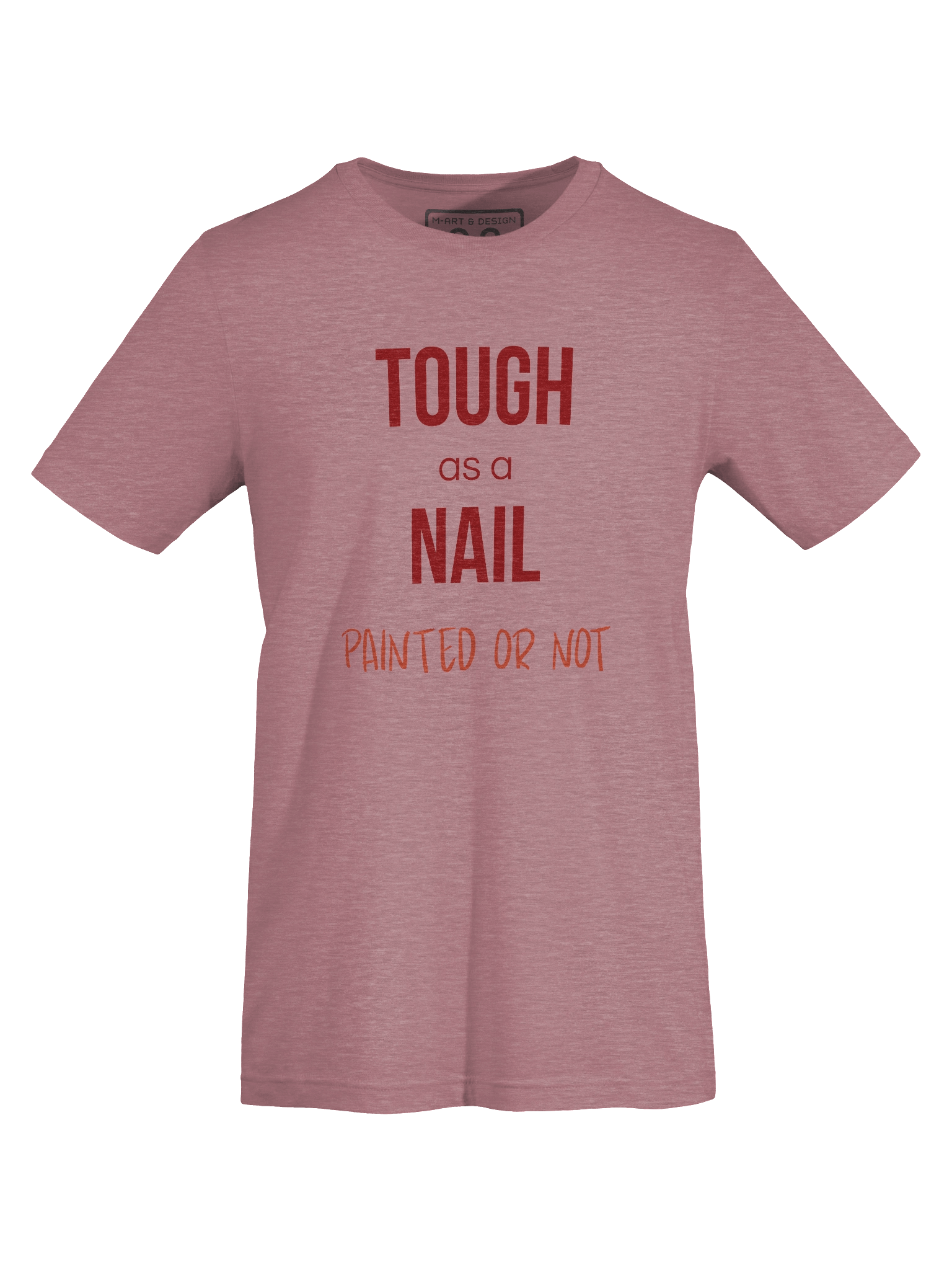 TOUGH AS A NAIL T-Shirt – Empowering Pink Tee with PAINTED OR NOT Slogan – by M-Art & Design product image (54)