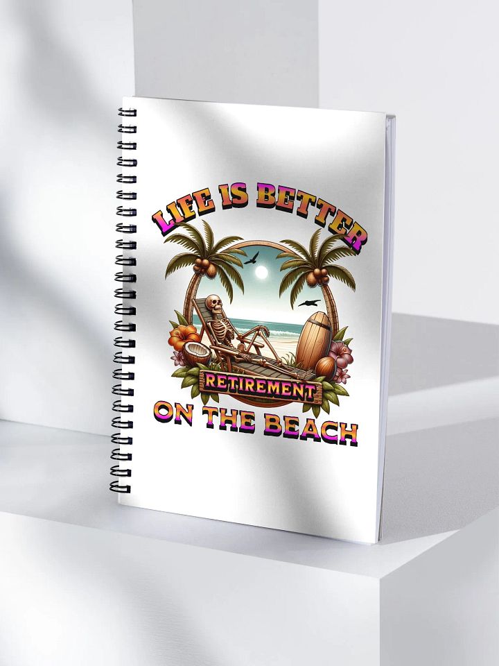 Life Is Better On The Beach Retirement Paradise Spiral Notebook product image (1)