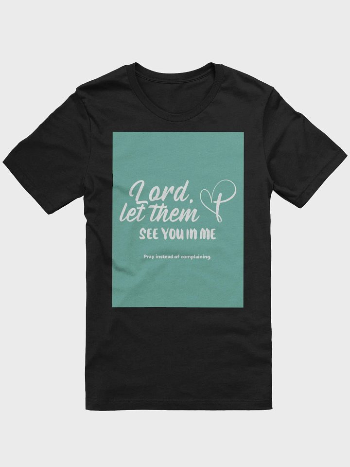 Lord Let Them See You In Me TShirt product image (1)