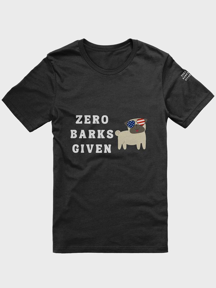 Zero Barks Given Tee product image (1)
