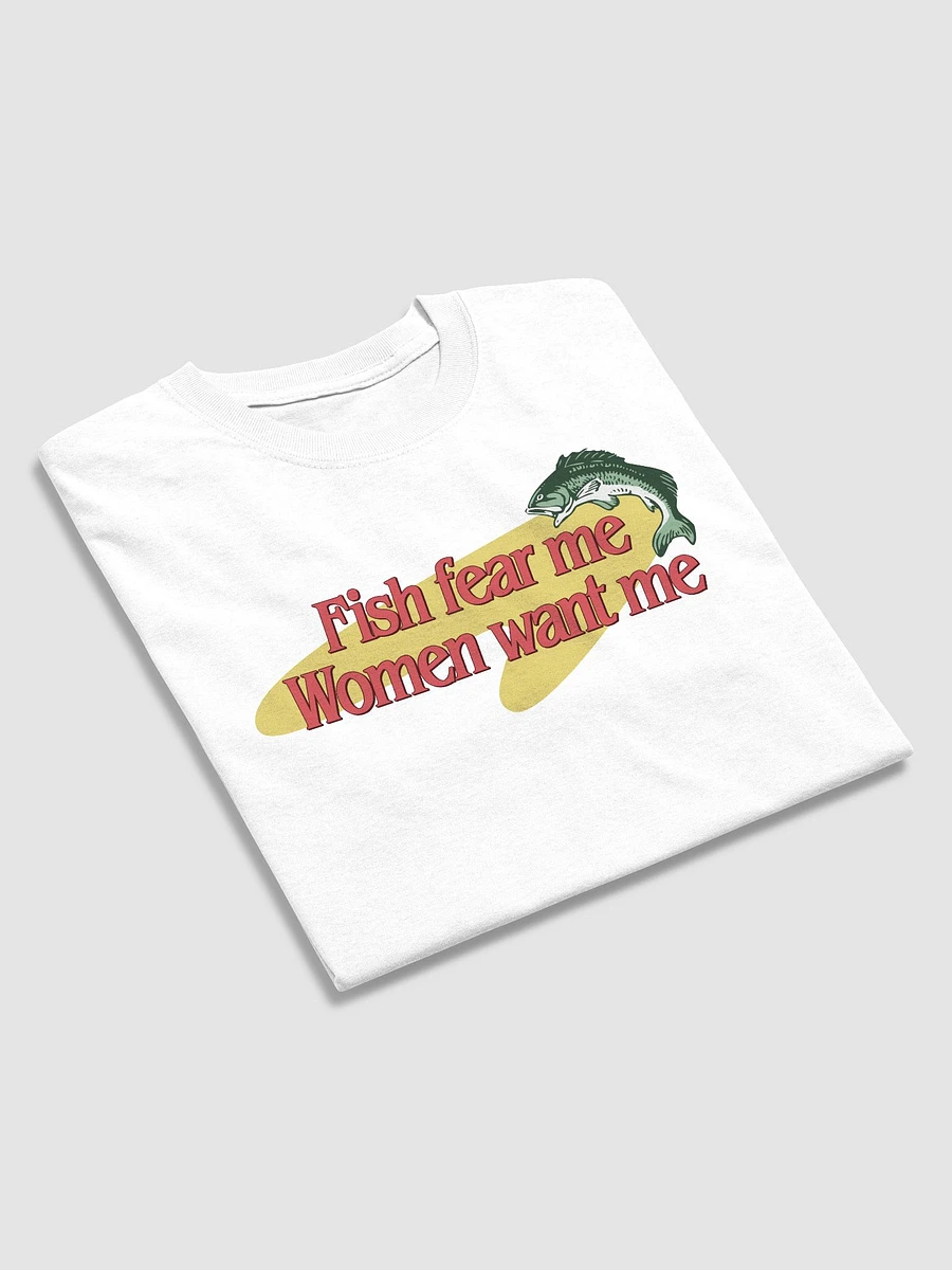 Fish Fear Me, Women Want Me T-shirt