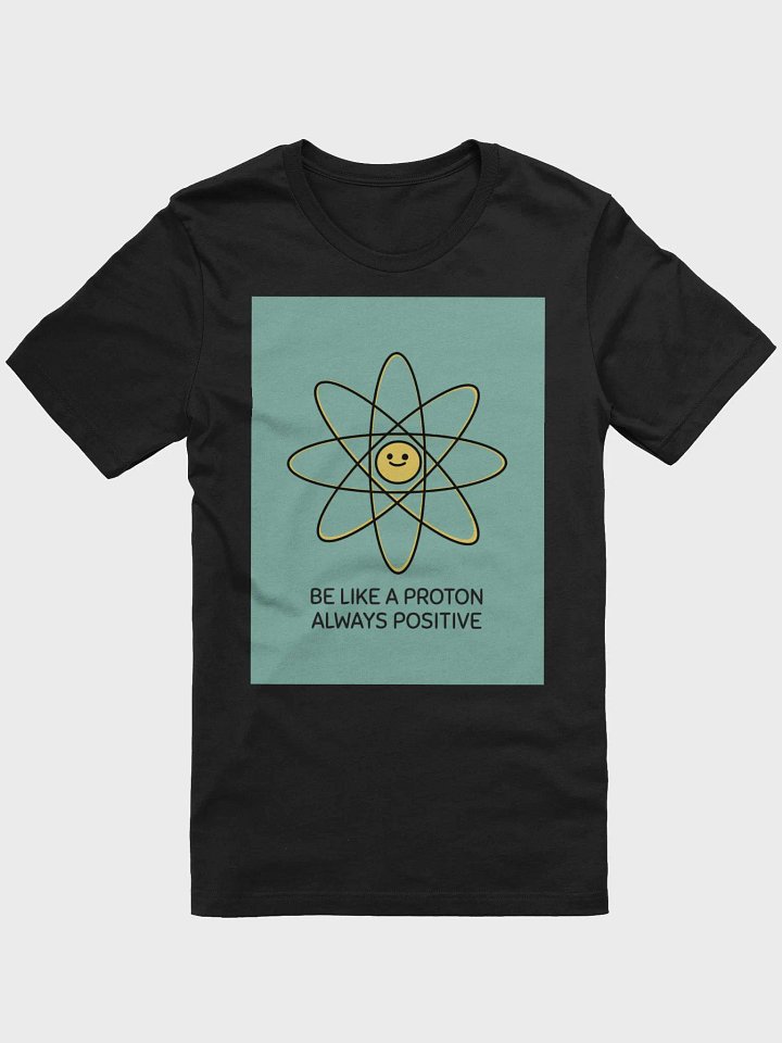 Be Like A Proton Always Positive TShirt product image (1)