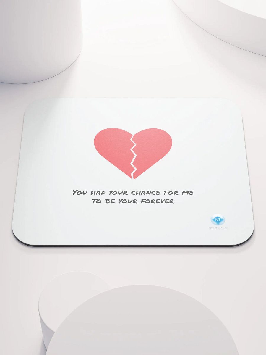 You Had Your Chance For Me To Be Your Forever Mouse Pad product image (5)