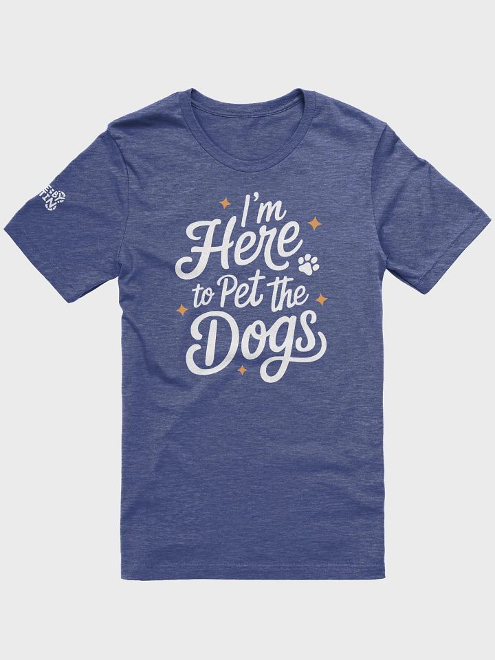 I'm Here to Pet the Dogs T-Shirt product image (6)