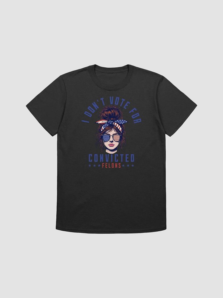 I don't vote for convicted felons, presidential elections 2024 product image (1)