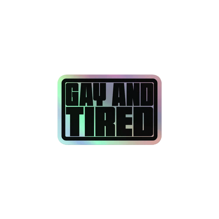 Gay and Tired - Holo Sticker product image (1)