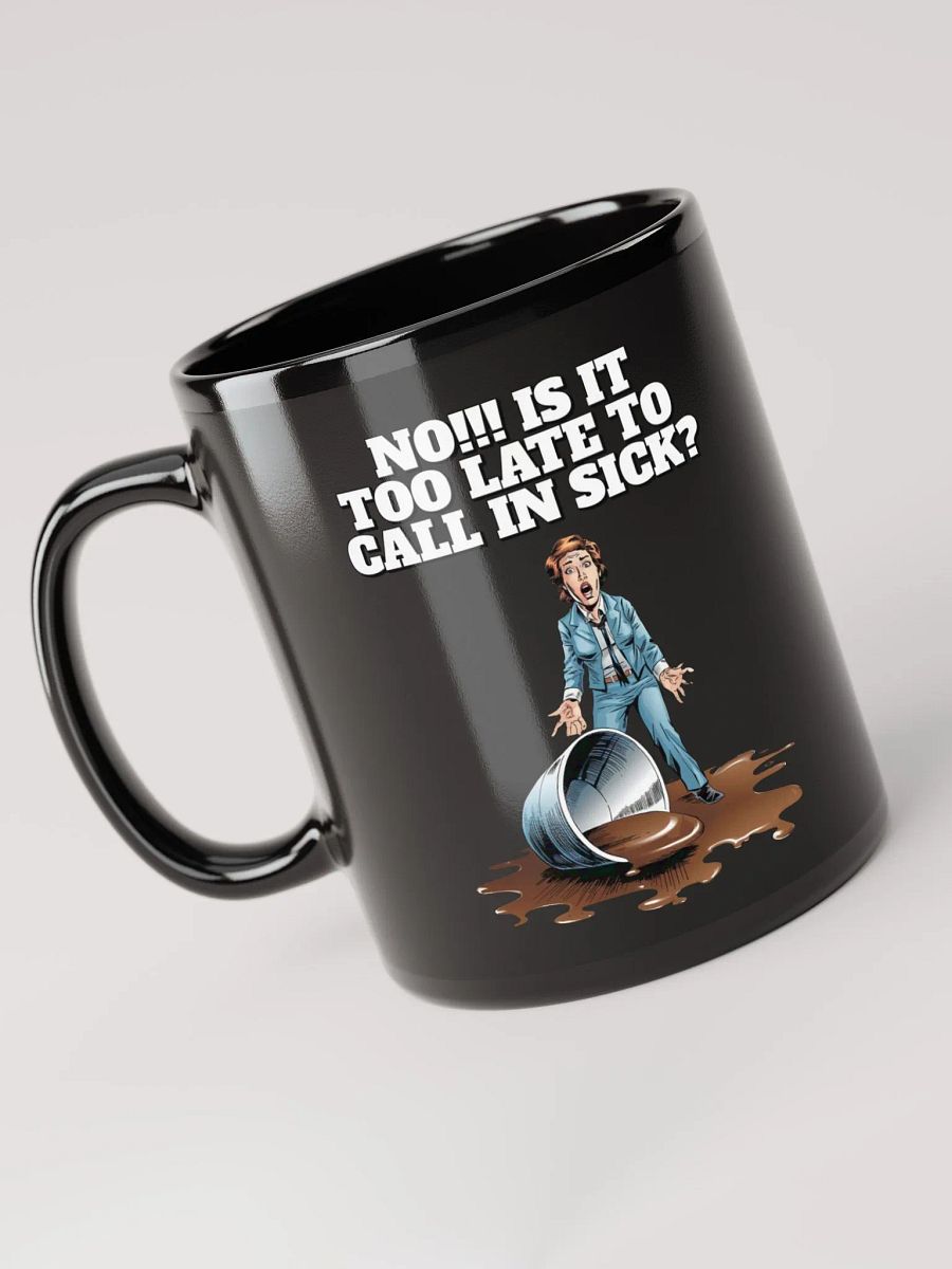 No!!! Is It Too Late To Call In Sick? Black Mug product image (6)