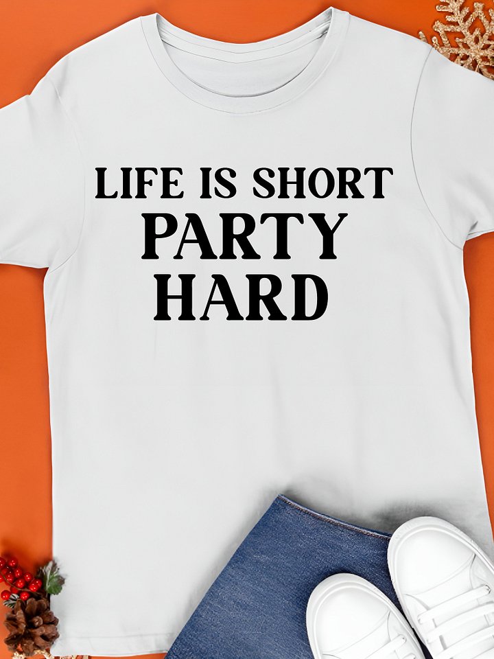 Life Is Short Party Hard Shirt product image (1)