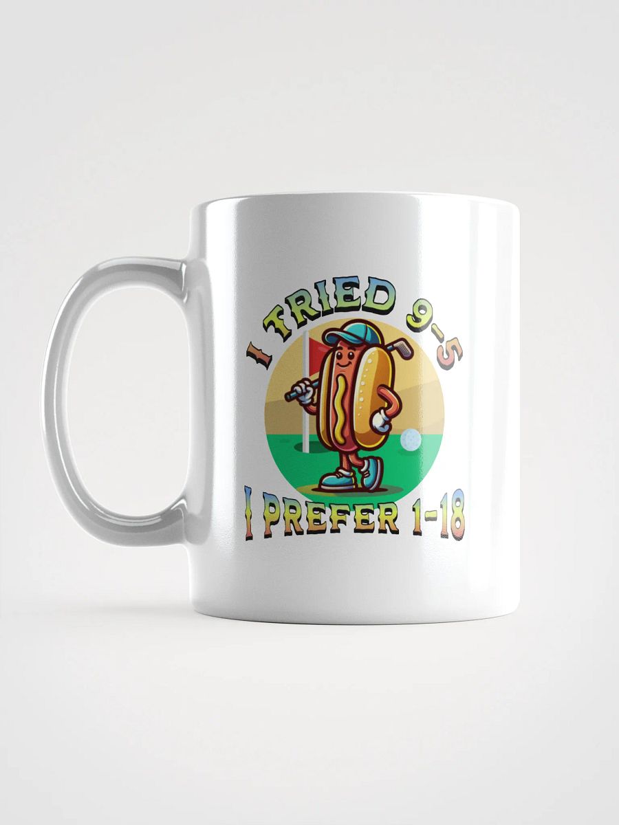 I Tried 9-5 I Prefer 1-18 Golfing Hot Dog Tee Time Treat Mug product image (1)