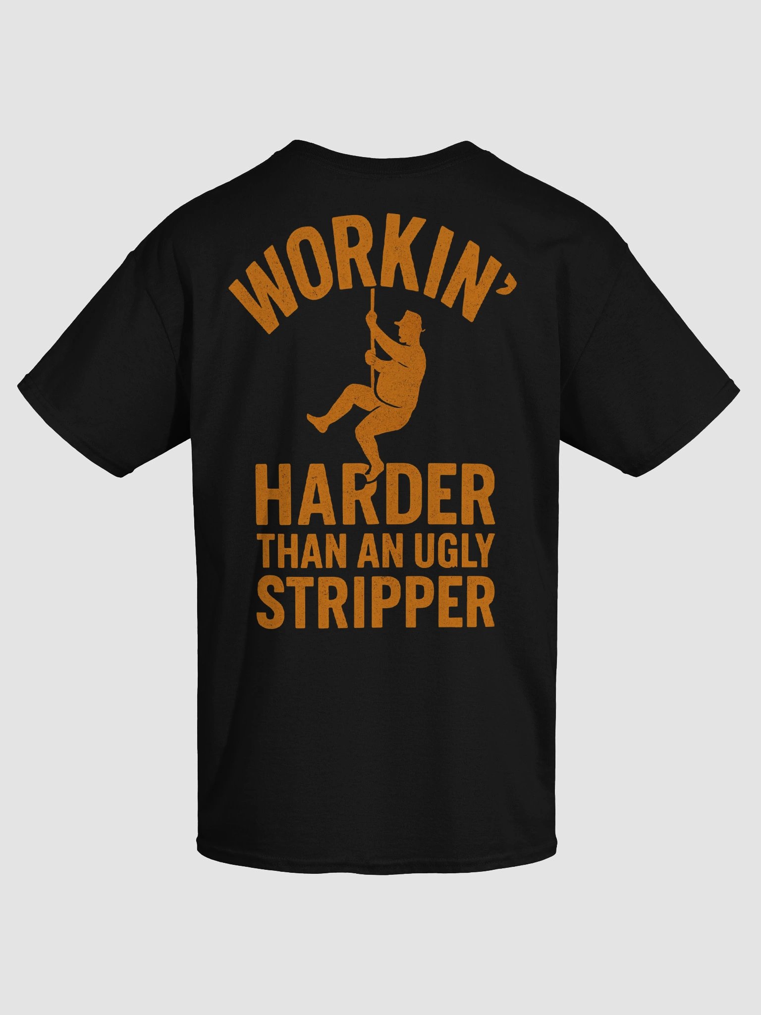 Workin' Harder Than An Ugly Stripper Shirt (Back Printed) product image (7)