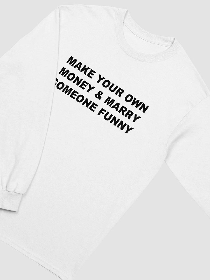 MAKE YOUR OWN MONEY & MARRY SOMEONE FUNNY Long Sleeve T-Shirt product image (2)