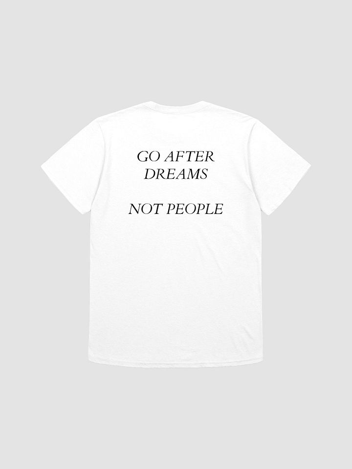 GO AFTER DREAMS NOT PEOPLE T-Shirt product image (1)