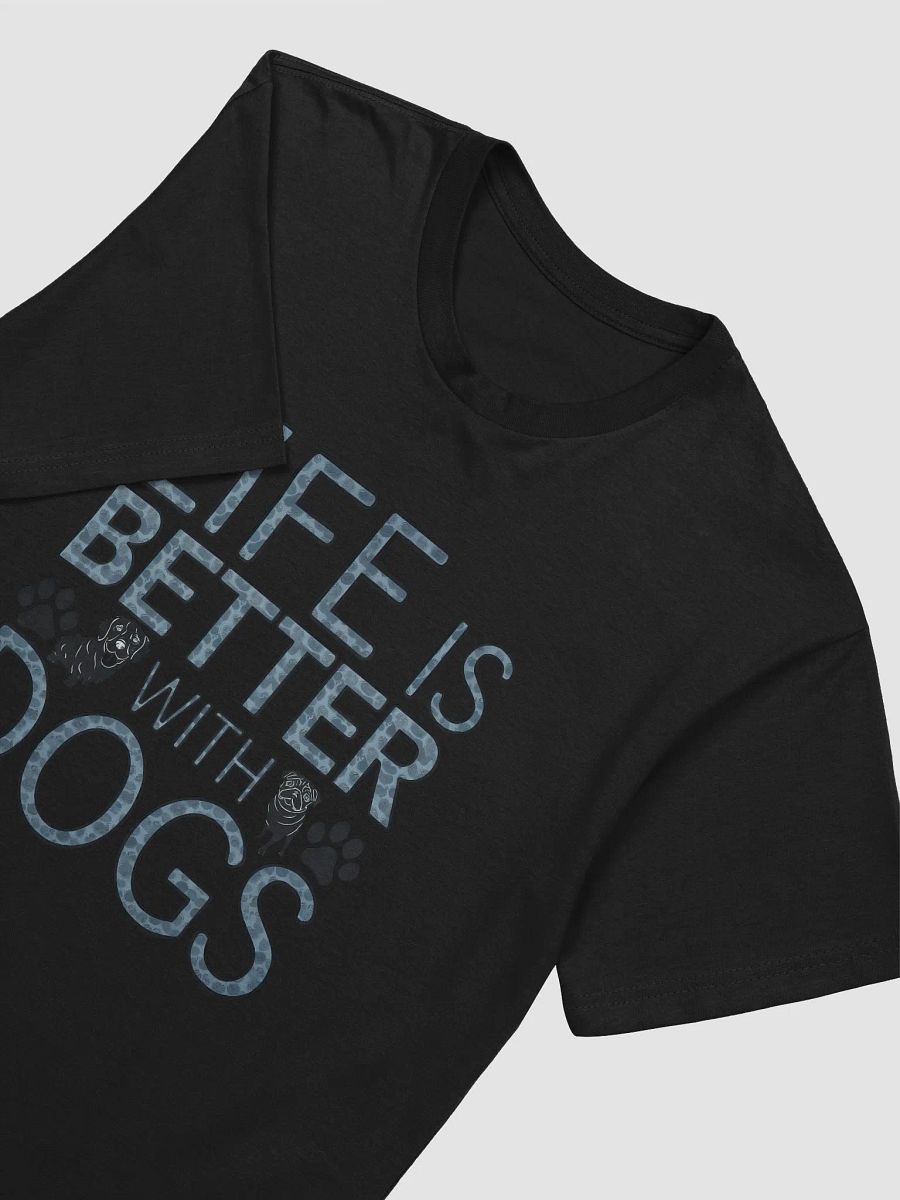 Life Is Better With Dogs T-Shirt product image (6)