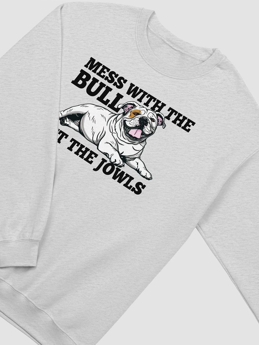 Mess with the Bull, Get the Jowls Sweatshirt of an English Bulldog(White) | Funny Shirt for Bulldog Paw-rents product image (26)