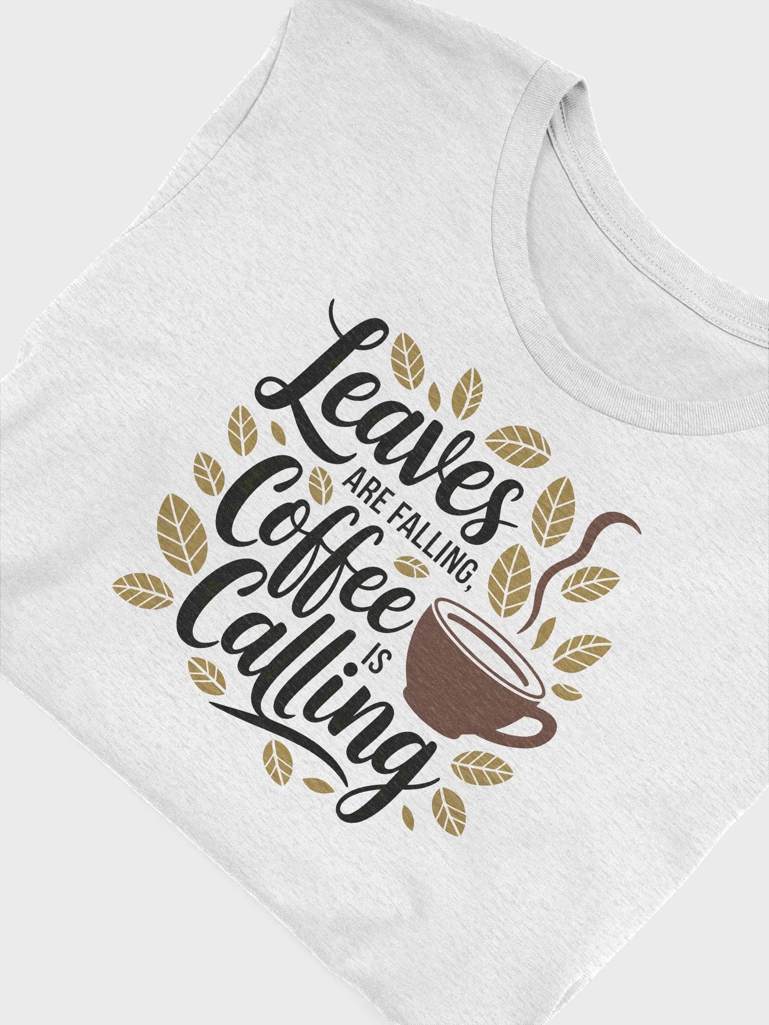 “Leaves are falling, coffee is calling” t-shirt, Fall-themed shirt, Playful coffee graphic, Ideal for crisp mornings, Unique gifts for coffee enthusiasts, Nature-inspired fashion coffee lover shirt product image (5)